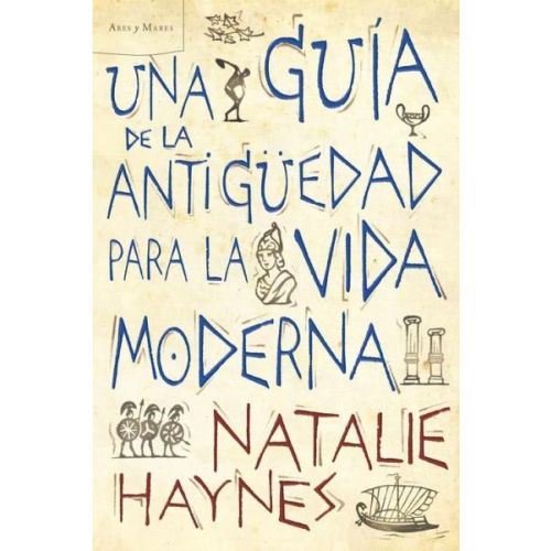 UNA GUIA DE LA ANTIGÜEDAD PARA LA VIDA MODERNA