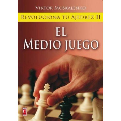 REVOLUCIONA TU AJEDREZ II EL MEDIO JUEGO