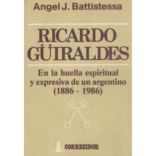 RICARDO GUIRALDES EN LA HUELLA ESPIRITUAL Y EXPRESIVA DE UN ARGENTINO