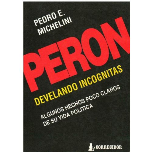 PERON, DEVELANDO INCOGNITAS. ALGUNOS HECHOS POCO CLAROS DE S