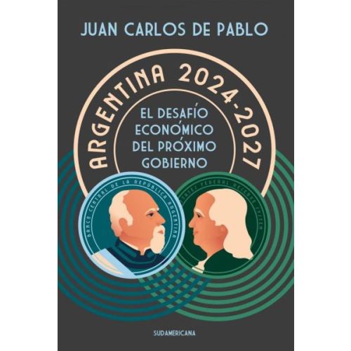 ARGENTINA 2024 - 2027 EL DESAFIO ECONOMICO DEL PROXIMO GOBIERNO