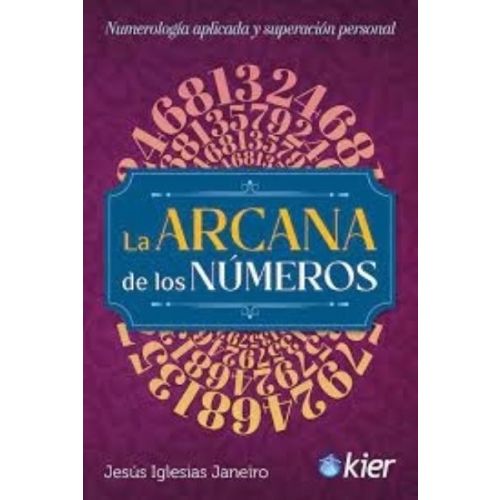 ARCANA DE LOS NUMEROS, LA FUNDAMENTOS Y METODOS PARA LA PRACTICA DE LA NUMEROLOGIA