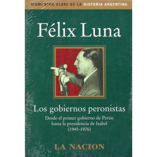 GOBIERNOS PERONISTAS, LOS DESDE EL PRIMER GOBIERNO DE PERON HASTA LA PRESIDENCIA DE ISABEL 1945-1976