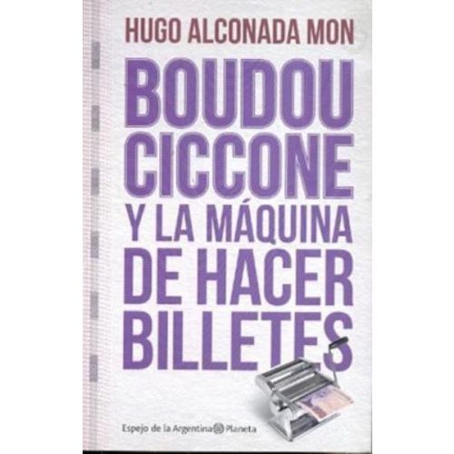 BOUDOU CICCONE Y LA MAQUINA DE HACER BILLETES
