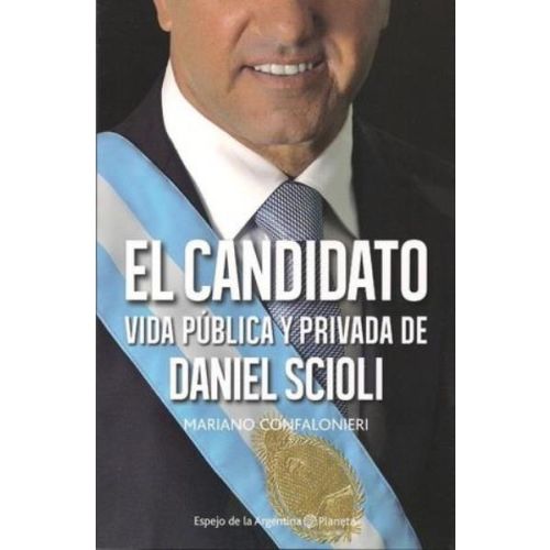 CANDIDATO, EL VIDA PUBLICA Y PRIVADA DE DANIEL SCIOLI