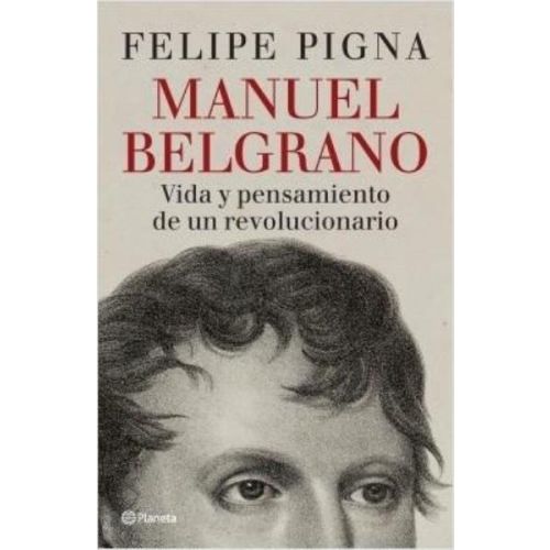 MANUEL BELGRANO VIDA Y PENSAMIENTO DE UN REVOLUCIONARIO