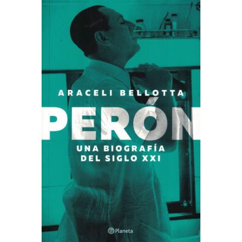 PERON UNA BIOGRAFIA DEL SIGLO XXI