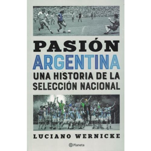 PASION ARGENTINA UNA HISTORIA DE LA SELECCION NACIONAL