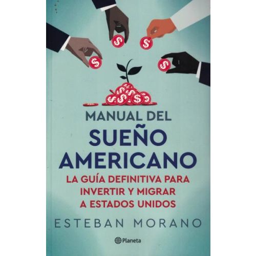 MANUAL DEL SUEÑO AMERICANO LA GUIA DEFINITIVA PARA INVERTIR Y MIGRAR A ESTADOS UNIDOS