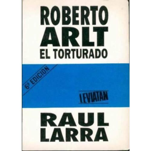 ROBERTO ARLT, EL TORTURADO