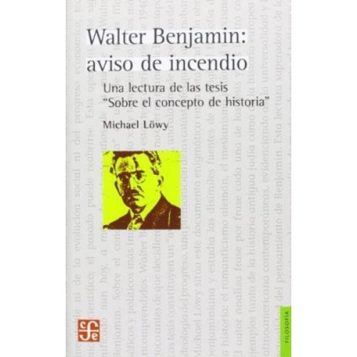 WALTER BENJAMIN AVISO DE INCENDIO UNA LECTURA DE LAS TESIS SOBRE EL CONCEPTO DE HISTORIA