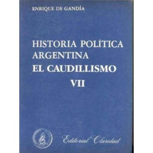 HISTORIA POLITICA ARGENTINA. EL CAUDILLISMO VII