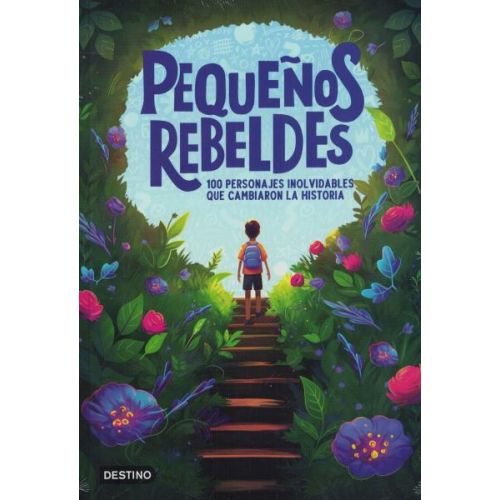 PEQUEÑOS REBELDES 100 PERSONAJES INOLVIDABLES QUE CAMBIARON LA HISTORIA