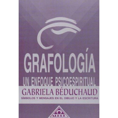 GRAFOLOGIA UN ENFOQUE PSICOESPIRITUAL