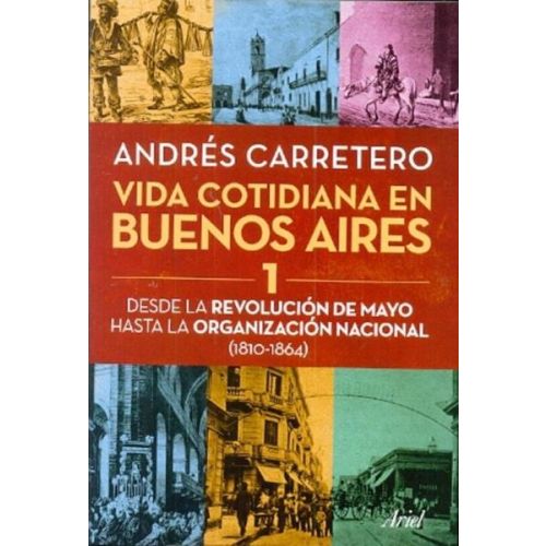 VIDA COTIDIANA EN BUENOS AIRES 1 DESDE LA REVOLUCION DE MAYO HASTA LA ORGANIZACION NACIONAL 1810 1864