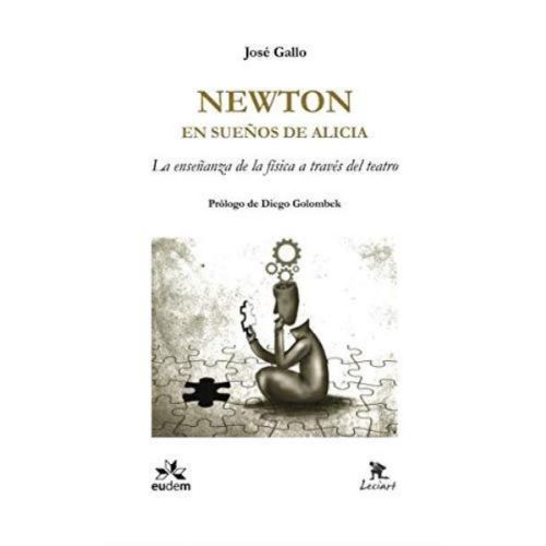 NEWTON EN SUEÑOS DE ALICIA LA ENSEÑANZA DE LA FISICA A TRAVES DEL TEATRO