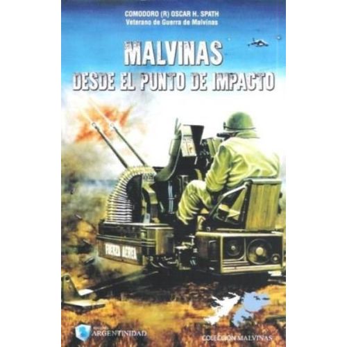 MALVINAS DESDE EL PUNTO DE IMPACTO