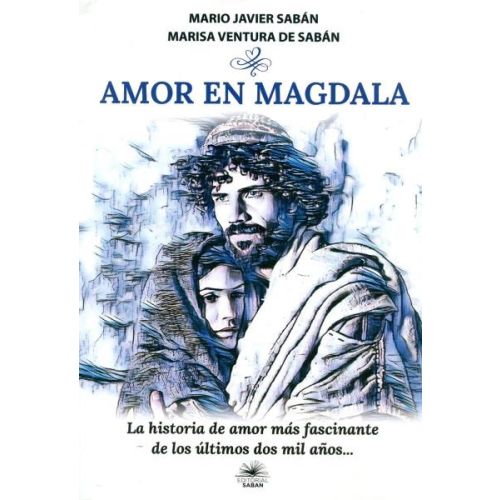 AMOR EN MAGDALA  LA HISTORIA DE AMOR MAS FASCINANTE DE LOS ULTIMOS DOS MIL A/OS