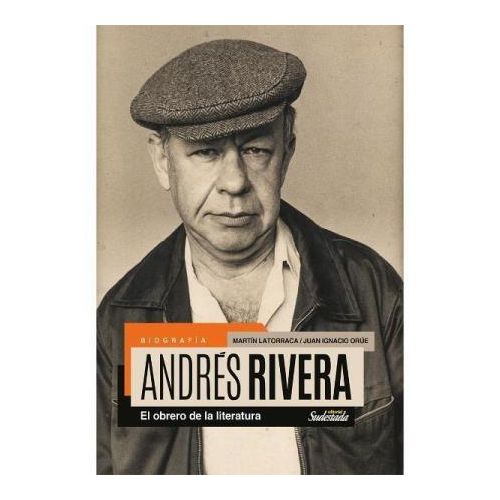 ANDRES RIVERA EL OBRERO DE LA LITERATURA