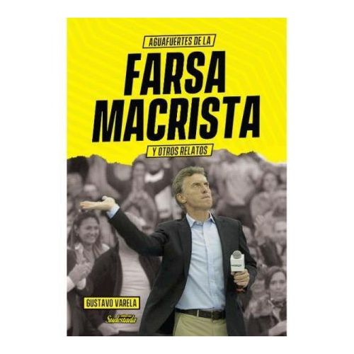 AGUAFUERTES DE LA FARSA MACRISTA Y OTROS RELATOS