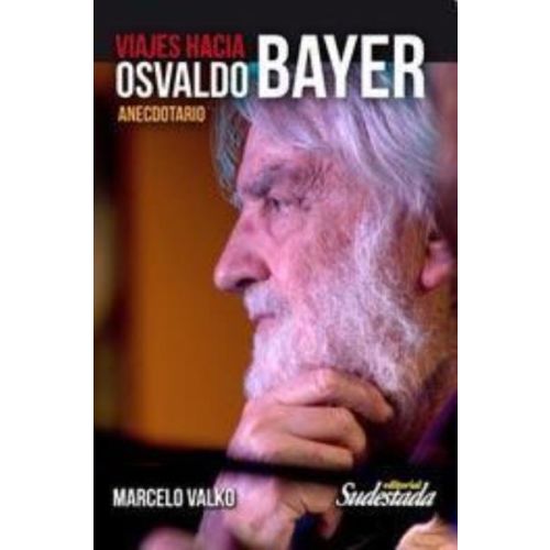 VIAJES HACIA OSVALDO BAYER ANECDOTARIO