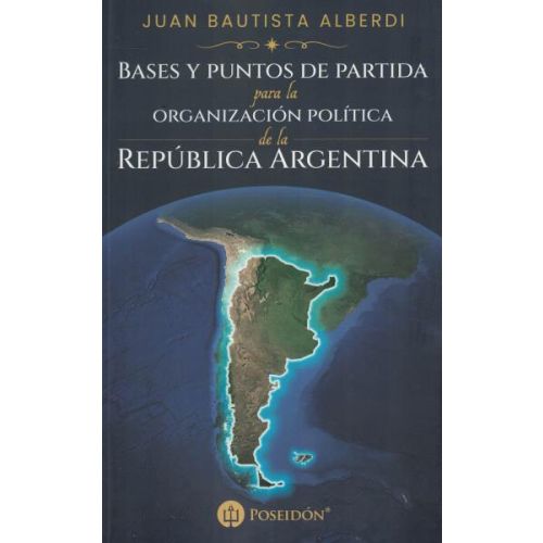 BASES Y PUNTOS DE PARTIDA PARA LA ORGANIZACION POLITICA DE LA REPUBLICA ARGENTINA