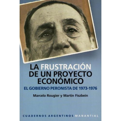 FRUSTRACION DE UN PROYECTO ECONOMICO, LA EL GOBIERNO PERONISTA DE 1973 1976