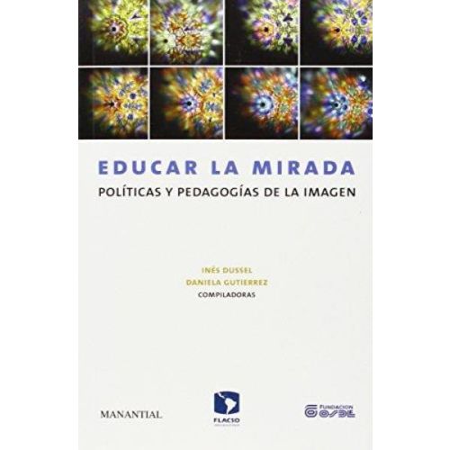 EDUCAR LA MIRADA POLITICAS Y PEDAGOGICAS DE LA IMAGEN