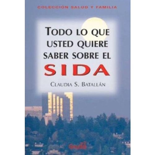 TODO LO QUE UD. QUIERE SABER SOBRE EL SIDA