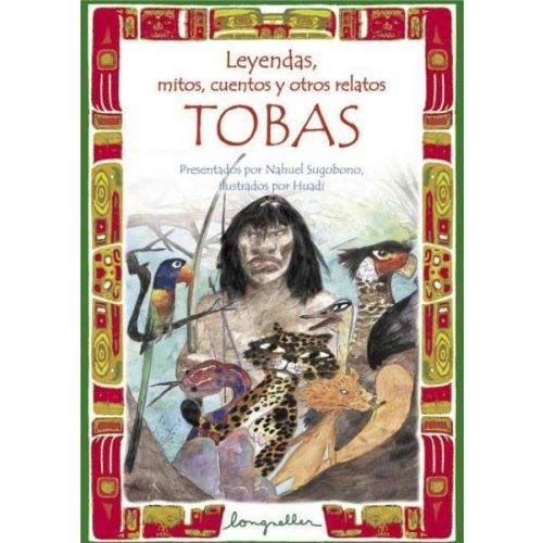 LEYENDAS, MITOS, CUENTOS Y OTROS RELATOS TOBAS