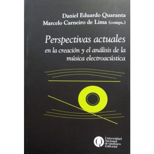 PERSPECTIVAS ACTUALES EN LA CREACION Y EL ANALISIS DE LA MUSICA ELECTROACUSTICA