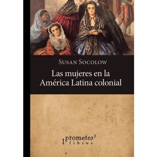 MUJERES EN LA AMERICA LATINA COLONIAL, LAS