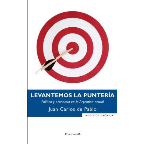 LEVANTEMOS LA PUNTERIA POLITICA Y ECONOMIA EN LA ARGENTINA