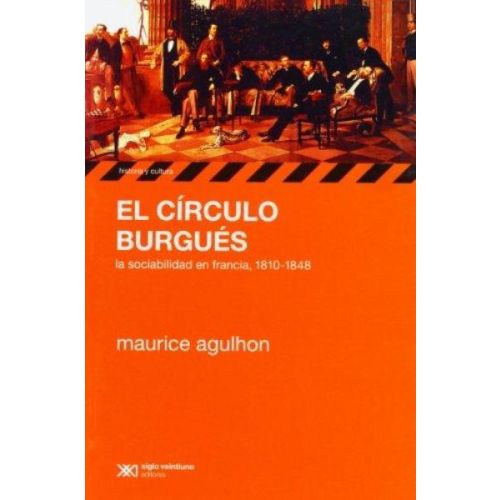 CIRCULO BURGUES, EL LA SOCIABILIDAD EN FRANCIA 1810 1848