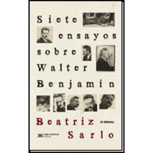 SIETE ENSAYOS SOBRE WALTER BENJAMIN