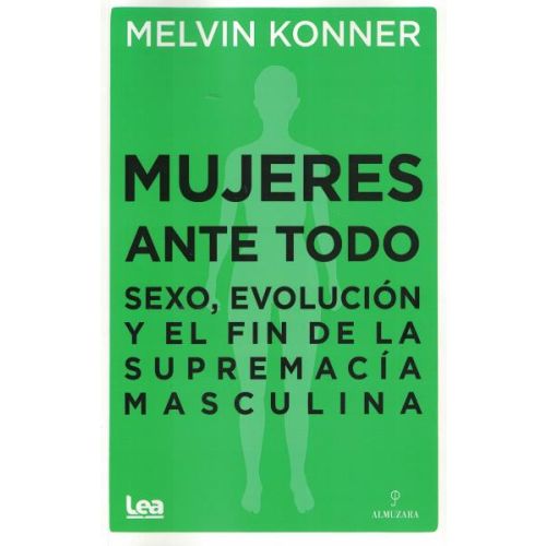 MUJERES ANTE TODO SEXO EVOLUCION Y EL FIN DE LA SUPREMACIA MASCULINA