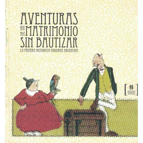 AVENTURAS DE UN MATRIMONIO SIN BAUTIZAR LA PRIMERA HISTORIETA MODERNA ARGENTINA