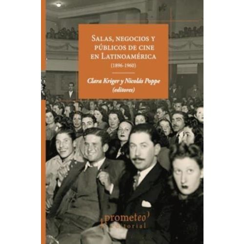 SALAS NEGOCIOS Y PUBLICOS DE CINE EN LATINOAMERICA 1896-1960