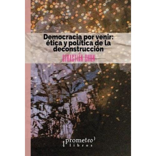 DEMOCRACIA POR VENIR ETICA Y POLITICA DE LA DECONSTRUCCION