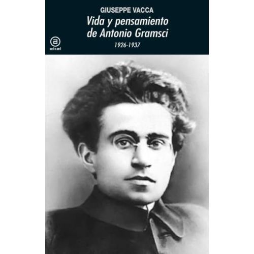 VIDA Y PENSAMIENTO DE ANTONIO GRAMSCI 1926-1937