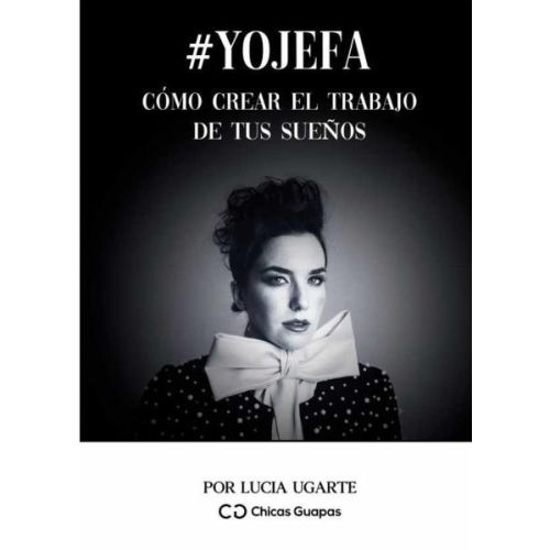 YOJEFA COMO CREAR EL TRABAJO DE TUS SUEÑOS