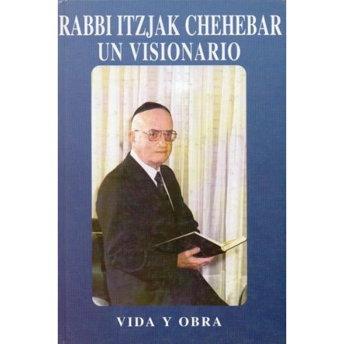 RABBIITZJAK CHEHEBAR. UN VISIONARIO. VIDA Y OBRA