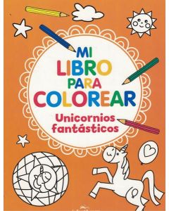 MI LIBRO PARA COLOREAR UNICORNIOS FANTASTICOS