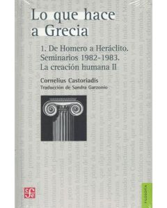 LO QUE HACE A GRECIA 1 DE HOMERO A HERACLITO SEMINARIOS 1982-1983 LA CREACION HUMANA II