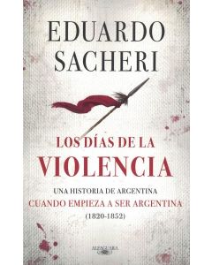 DIAS DE LA VIOLENCIA, LOS CUANDO EMPIEZA A SER ARGENTINA 1820-1852