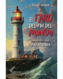 FARO DEL FIN DEL MUNDO, EL UNA AVENTURA EN LA PATAGONIA