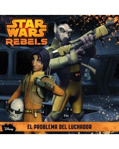 STAR WARS REBELS. EL PROBLEMA DEL LUCHADOR