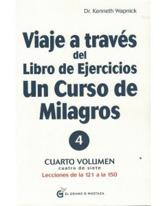 VIAJE A TRAVES DEL LIBRO DE EJERCICIOS UN CURSO DE MILAGROS VOL 4