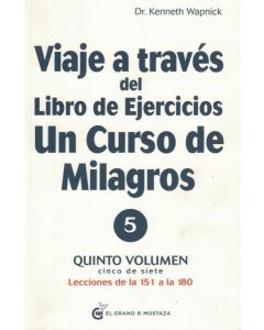 VIAJE A TRAVES DEL LIBRO DE EJERCICIOS UN CURSO DE MILAGROS VOL 5