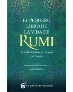 PEQUEÑO LIBRO DE LA VIDA DE RUMI, EL EL JARDIN DEL ALMA EL CORAZON Y EL ESPIRITU